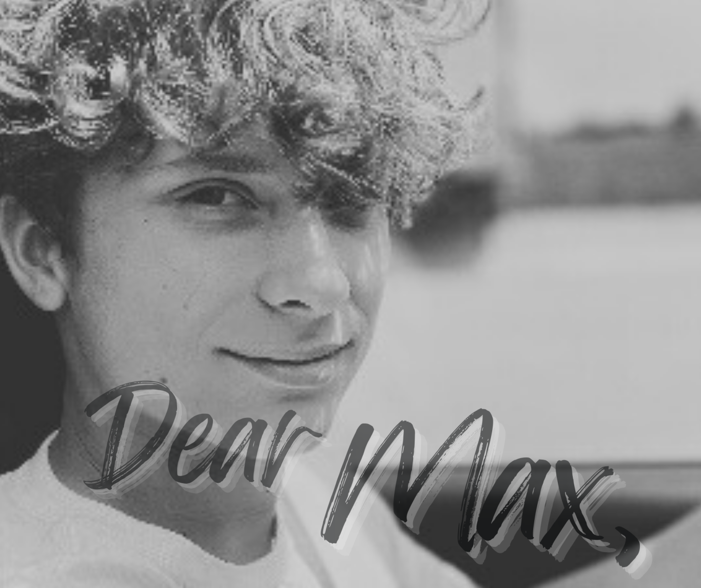 Silhouette of a person sitting in a dark tunnel with the text "Dear Max," at the bottom. Silhouette of a person sitting in a dark tunnel with the text "Dear Max," at the bottom.